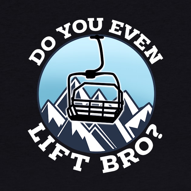 Do You Even Lift Bro I Ski Snowboarding I Funny Wintersports design by biNutz